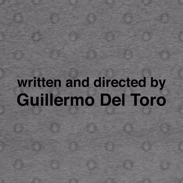 Written and Directed by Guillermo Del Toro by cats_foods_tvshows